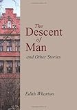 The Descent Of Man And Other Stories [with Biographical Introduction] by Edith Wharton