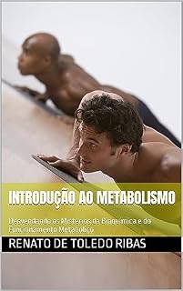 Livro Introdução ao Metabolismo: Desvendando os Mistérios da Bioquímica e do Funcionamento Metabólico (Explorando o Universo Metabólico Livro 1)