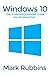 Windows 10: The 15 Minute Quickstart Guide You All Asked For!