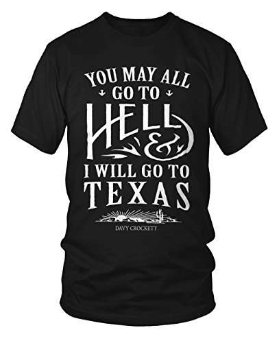 You May All Go To Hell And I Will Go To Texas T-Shirt Davy Crockett Quote Shirt - Large