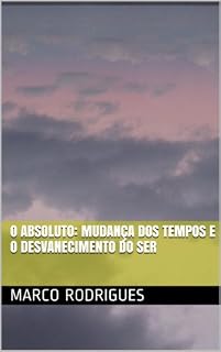 Livro O Absoluto: mudança dos tempos e o desvanecimento do ser: mudança dos tempos e o desvanecimento do ser