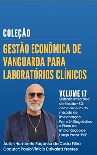 Livro Sistema Integrado de Gestão–SIG: detalhamento do método de implantação. Parte 2–Diagnóstico e Plano de Implantação de Longo Prazo–PILP (GESTÃO ECONÔMICA ... PARA LABORATÓRIOS CLÍNICOS Livro 17)