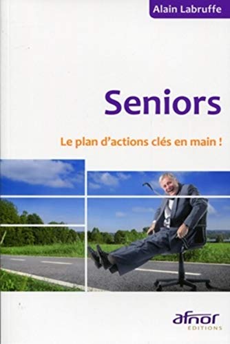 Seniors : Le plan d'actions clés en main ! by Alain Labruffe