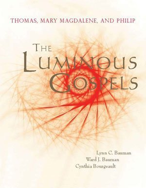 The Luminous Gospels: Thomas, Mary Magdalene, and Philip