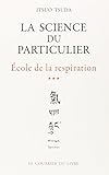Ecole de la respiration, tome 3 : La Science du particulier by 
