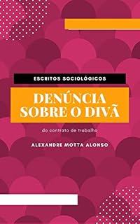 Livro Denúncia sobre o divã: Do contrato de trabalho (Escritos Sociológicos Livro 1)