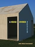 A House Divided : American Art since 1955, Wagner, Anne Middleton, 0520268474