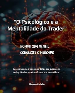 Livro O Psicológico e a Mentalidade do Trader : Domine a sua mente, e conquiste o mercado