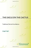 The Eagle on the Cactus: Traditional Stories from Mexico (World Folklore (Hardcover)) by Angel Vigil