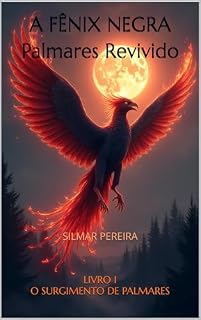 Livro A FÊNIX NEGRA Palmares Revivido: O SURGIMENTO DE PALMARES