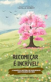 Livro Recomeçar é incrível!: A magnífica história de passarinhos que mudaram de vida! (Leitura de Mão Dupla)
