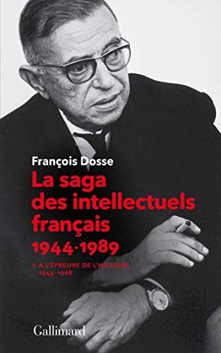 La saga des intellectuels francais 1: A l'epreuve de l'histoire (French Edition) by Francois Dosse