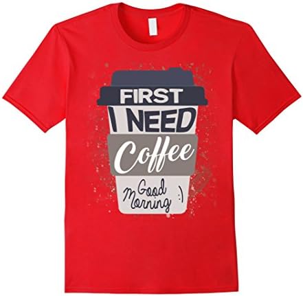 Men's First I Need Coffee Good Morning T-Shirt Funny Novelty Tee 2XL Red