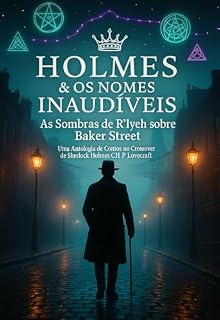 Livro Holmes & os Nomes Inaudíveis - Uma Antologia de Contos no Crossover de Sherlock Holmes e H.P. Lovecraft: Seis investigações entre Baker Street e o Indizível