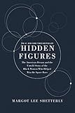 Hidden Figures Illustrated Edition: The American Dream and the Untold Story of the Black Women Mathe by 