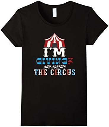 Women's Circus Tent: I'm Giving Up &amp; Join The Circus T-Shirt Large Black