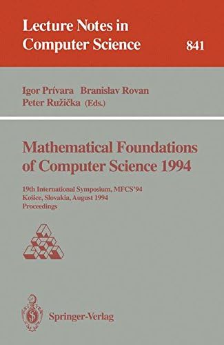 Mathematical Foundations of Computer Science 1994: 19th International Symposium, MFCS'94, Kosice, Slovakia, August 22 - 26, 1994. Proceedings (Lecture Notes in Computer Science)