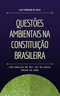 Livro QUESTÕES AMBIENTAIS NA CONSTITUIÇÃO BRASILEIRA: UMA ANÁLISE DO ART. 225 DA CARTA MAGNA DE 1988
