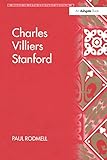Charles Villiers Stanford (Music in Nineteenth-Century Britain) by Paul Rodmell