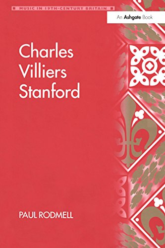 Charles Villiers Stanford (Music in Nineteenth-Century Britain) by Paul Rodmell