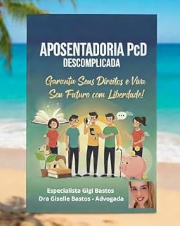 Livro Aposentadoria PCD Descomplicada: Garanta seus Direitos e viva seu Futuro com Liberdade!