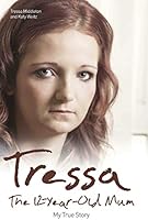 Tressa - The 12-Year-Old Mum: My True Story