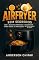 Livro Airfryer Sem Segredos: 200+ Receitas Práticas e Saudáveis Para Todas as Refeições - Do Café da Manhã ao Jantar