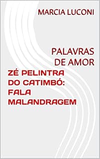 Livro ZÉ PELINTRA DO CATIMBÓ: FALA MALANDRAGEM : PALAVRAS DE AMOR