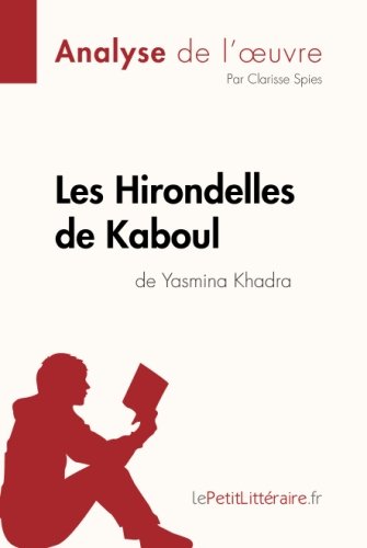 Les Hirondelles de Kaboul de Yasmina Khadra (Analyse de l'oeuvre): Résumé Complet Et Analyse Détaillée De L'oeuvre (French Edition)