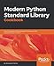 Modern Python Standard Library Cookbook: Over 100 recipes to fully leverage the features of the stan by Alessandro Molina