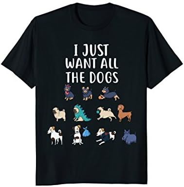 I Just Want All The Dogs T-Shirt Cute Dog T-Shirt