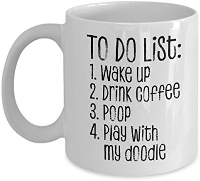'To Do List: 1. Wake Up 2.Drink Coffee 3.Poop 4.Play with My Doodle' Mug for Goldendoodle, Labradoodle, Sheepadoodles or Aussiedoodle Dog Parents Coffee Mug 11oz
