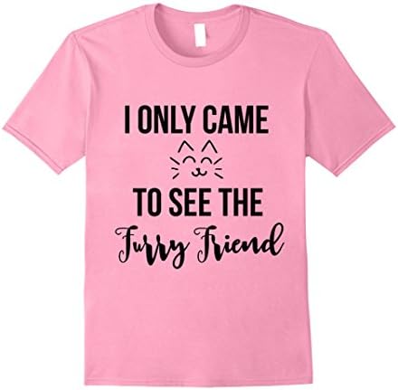 Mens I Only Came To See The Furry Friend Adorable Pet T-shirt Large Pink