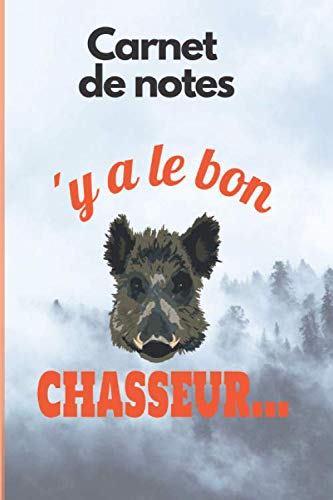 carnet de notes 'y a le bon chasseur: un carnet broché au format 6 x 9 pouces (15,24 cm x 22,86 cm) de 120 pages lignées pour les chasseurs passionnés