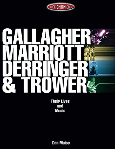 Gallagher, Marriott, Derringer, Trower: Their Lives and Music by Dan Muise