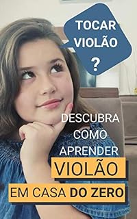 Livro DESCUBRA COMO APRENDER VIOLÃO EM CASA DO ZERO: Realize o Sonho de Aprender Violão!