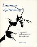 Listening Spirituality Vol. 2 : Corporate Spiritual Practice among Friends, Loring, Patricia, 0965759911