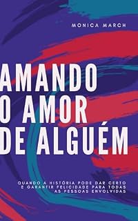 Livro Amando o amor de alguém: Quando a história pode dar certo e garantir felicidade para todas as pessoas envolvidas