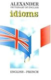 Image de Alexander Dictionary of English Idioms: English-French (French and English Edition)