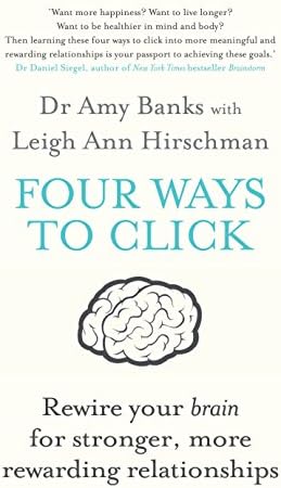 Four Ways to Click: Rewire Your Brain for Stronger, More Rewarding Relationships