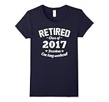Retired 2017 Shirt: Funny Retirement Gift T-Shirt