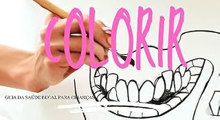 Livro Guia Prático da Saúde Bucal para Crianças (PARA COLORIR): Neste guia ilustrado, seus filhos aprenderão a importância de uma boa higiene bucal.