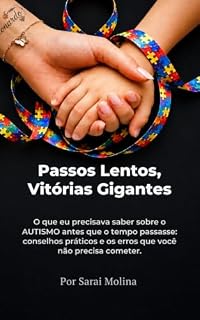 Livro Passos Lentos, Vitórias Gigantes: O que eu precisava saber sobre o AUTISMO antes que o tempo passasse: conselhos práticos e os erros que você não precisa cometer.