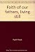 Faith of our fathers, living still: A study guide for the five points of Calvinism by