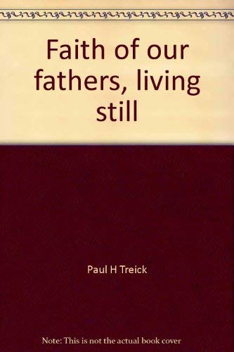 Faith of our fathers, living still: A study guide for the five points of Calvinism by Paul H Treick (Paperback)
