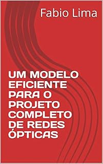 Livro UM MODELO EFICIENTE PARA O PROJETO COMPLETO DE REDES ÓPTICAS