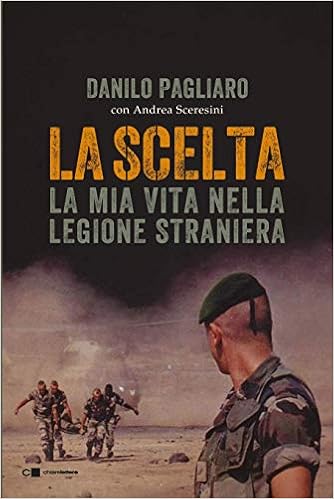 La scelta. La mia vita nella legione straniera La scelta. La mia vita nella legione straniera