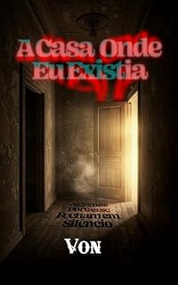 Livro A CASA ONDE EU EXISTIA: Algumas Portas se Fecham em Silêncio