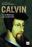 Calvin : De la Réforme à la modernité by