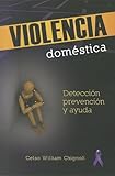 Violencia domestica - Deteccion, prevencion, y ayuda / Domestic Violence - Detection, Prevention and by Celso William Chignoli